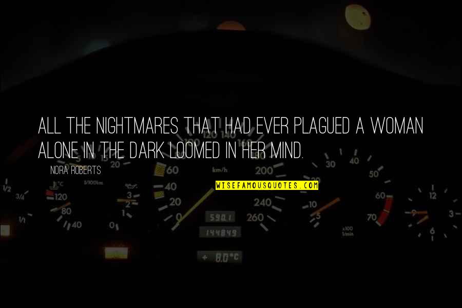 Alone In Dark Quotes By Nora Roberts: All the nightmares that had ever plagued a Alone In Dark Quotes By Nora Roberts: All the nightmares that had ever plagued a