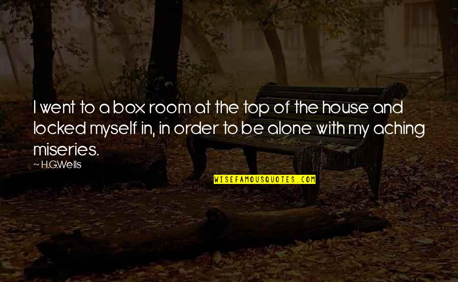 Alone In House Quotes By H.G.Wells: I went to a box room at the