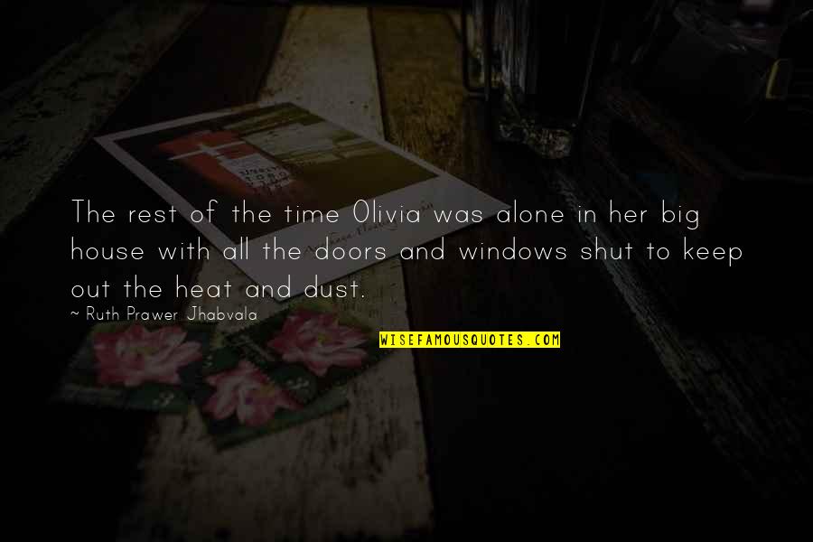 Alone In House Quotes By Ruth Prawer Jhabvala: The rest of the time Olivia was alone