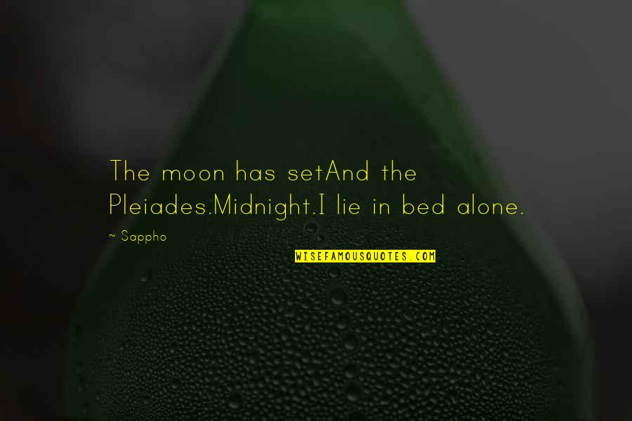 Alone In My Bed Quotes By Sappho: The moon has setAnd the Pleiades.Midnight.I lie in