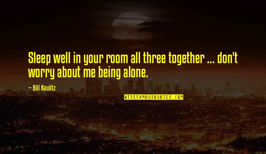 Alone In My Room Quotes By Bill Kaulitz: Sleep well in your room all three together