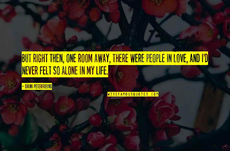 Alone In My Room Quotes By Diana Peterfreund: But right then, one room away, there were