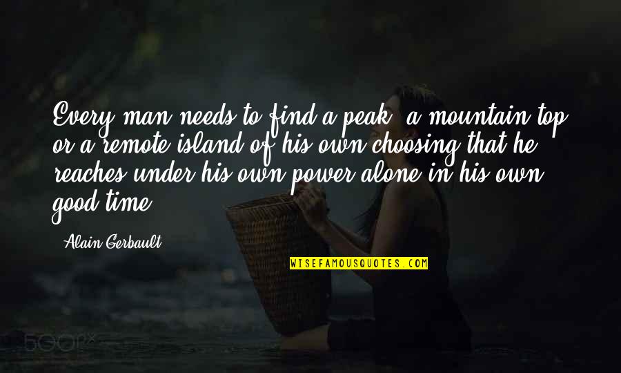 Alone In The Mountain Quotes By Alain Gerbault: Every man needs to find a peak, a
