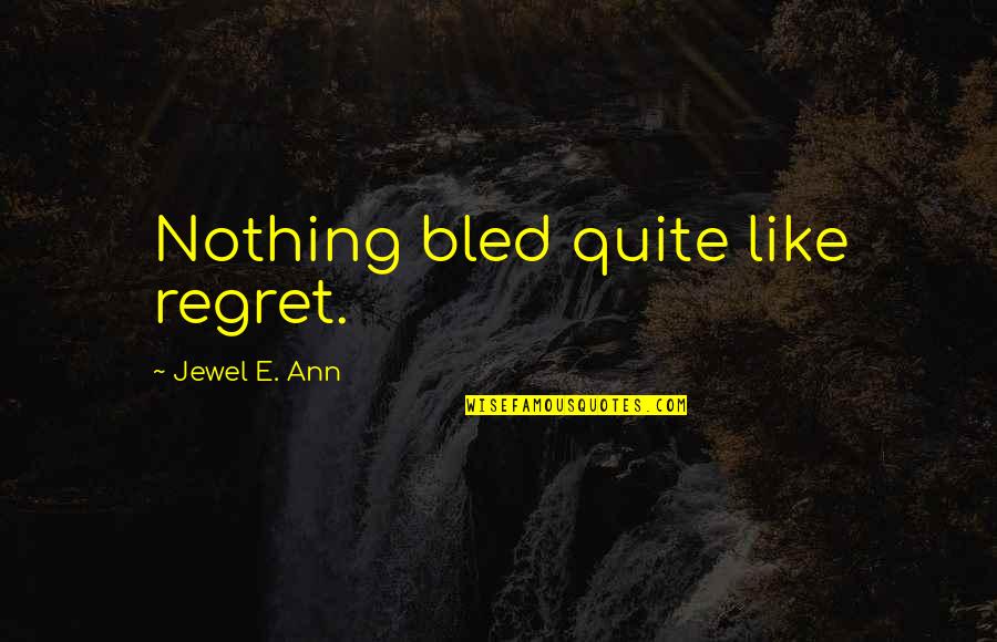 Alone In The Rain Quotes By Jewel E. Ann: Nothing bled quite like regret.