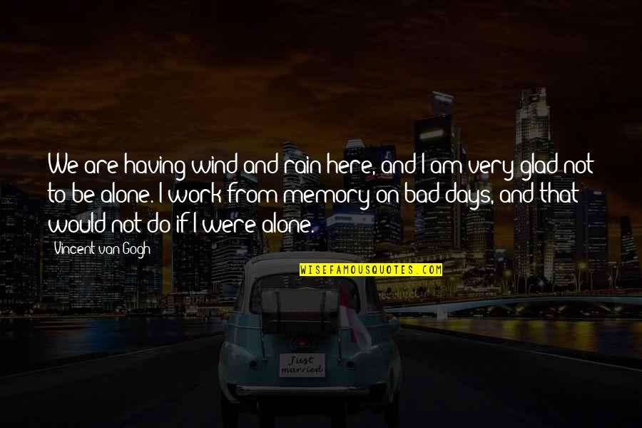 Alone In The Rain Quotes By Vincent Van Gogh: We are having wind and rain here, and
