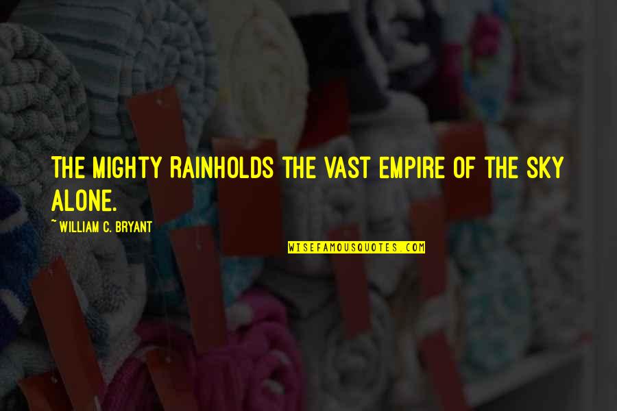Alone In The Rain Quotes By William C. Bryant: The mighty RainHolds the vast empire of the