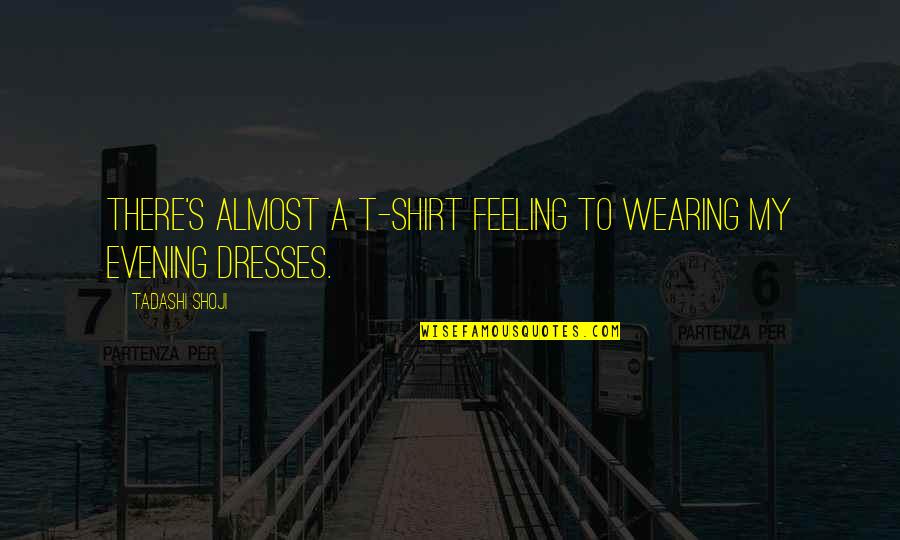 Alone In This Cold World Quotes By Tadashi Shoji: There's almost a T-shirt feeling to wearing my