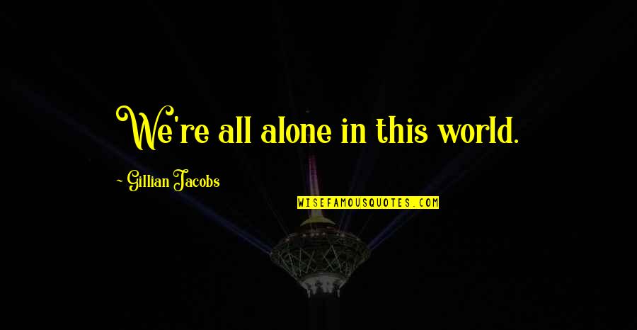 Alone In This World Quotes By Gillian Jacobs: We're all alone in this world.