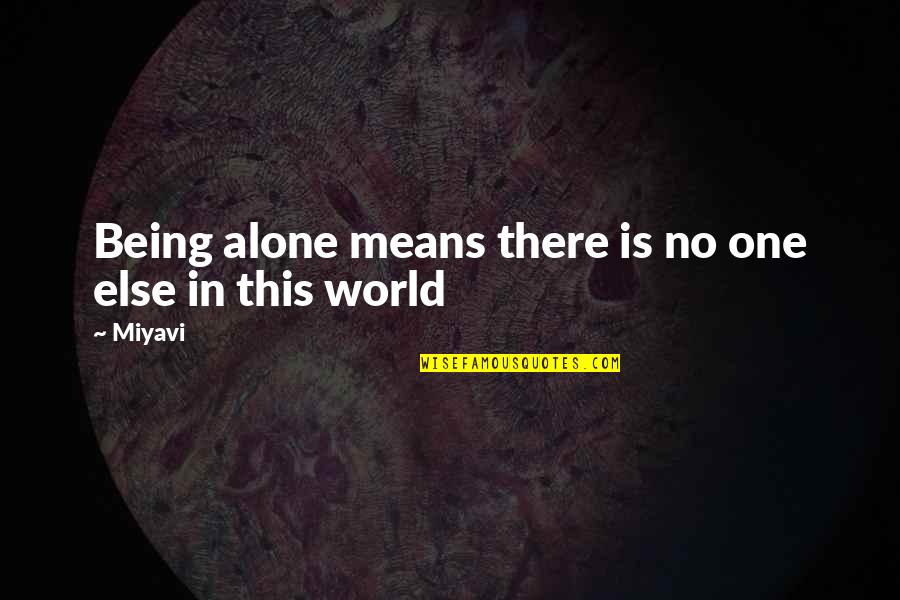 Alone In This World Quotes By Miyavi: Being alone means there is no one else