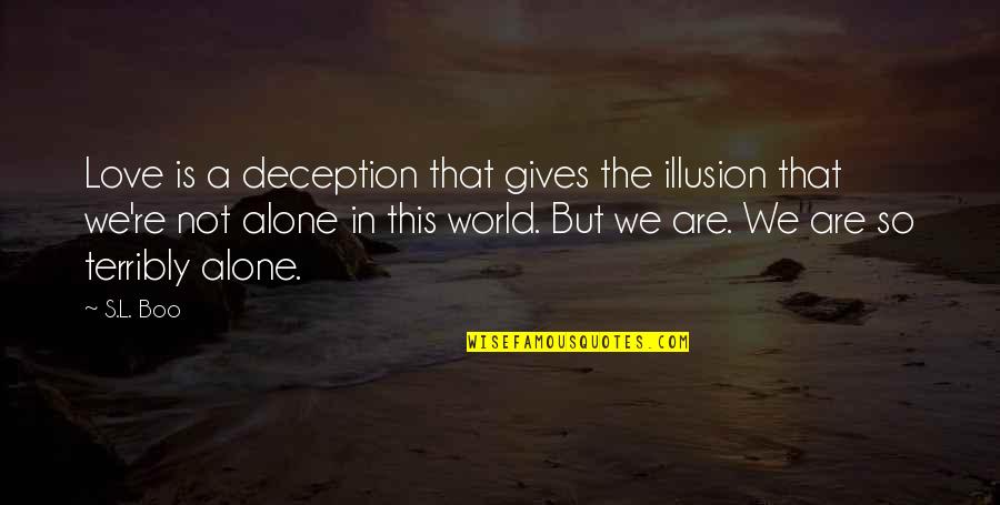 Alone In This World Quotes By S.L. Boo: Love is a deception that gives the illusion