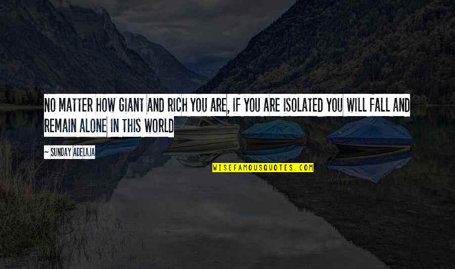 Alone In This World Quotes By Sunday Adelaja: No matter how giant and rich you are,