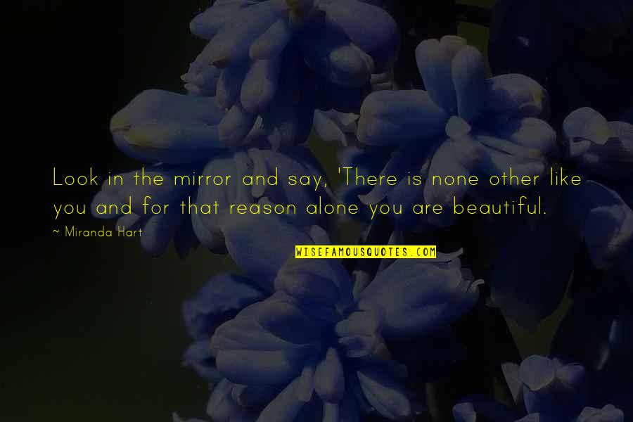 Alone Inspirational Quotes By Miranda Hart: Look in the mirror and say, 'There is Alone Inspirational Quotes By Miranda Hart: Look in the mirror and say, 'There is
