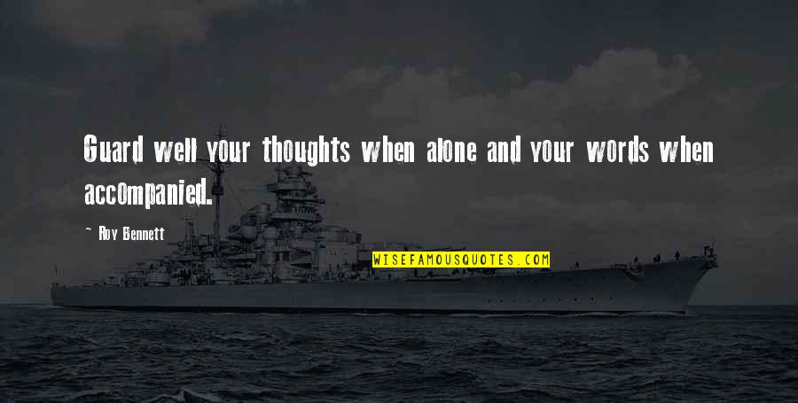 Alone Inspirational Quotes By Roy Bennett: Guard well your thoughts when alone and your