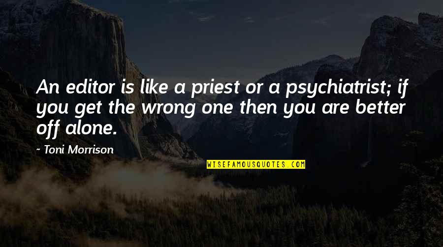 Alone Is Much Better Quotes By Toni Morrison: An editor is like a priest or a