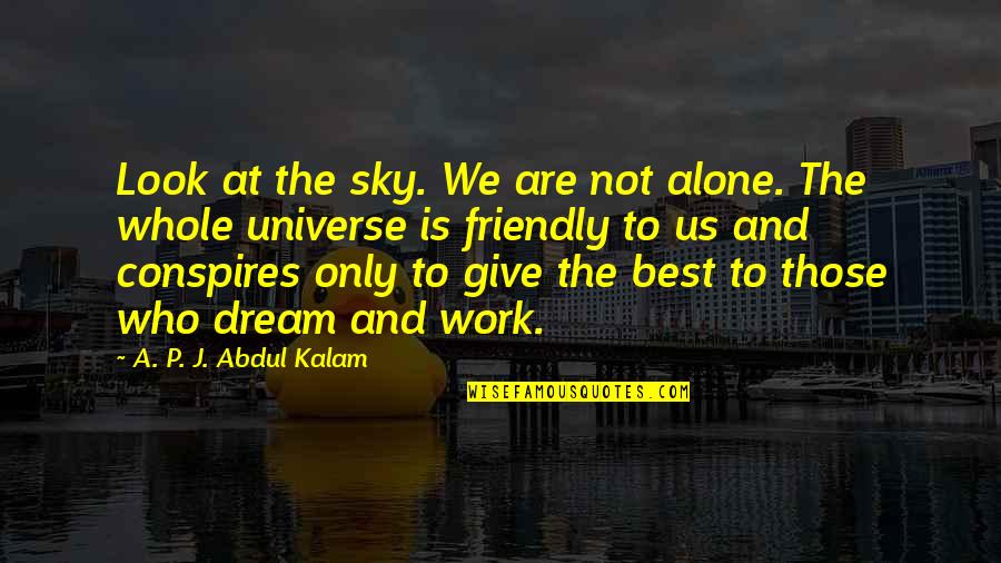 Alone Is The Best Quotes By A. P. J. Abdul Kalam: Look at the sky. We are not alone.