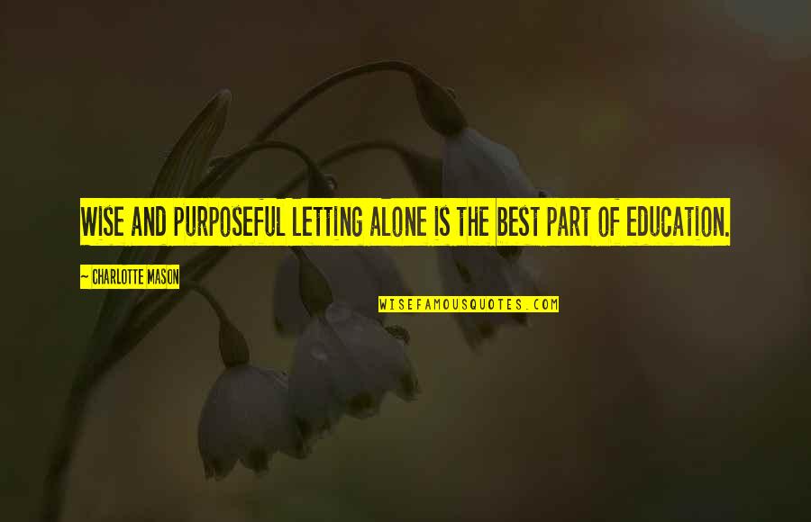 Alone Is The Best Quotes By Charlotte Mason: Wise and purposeful letting alone is the best