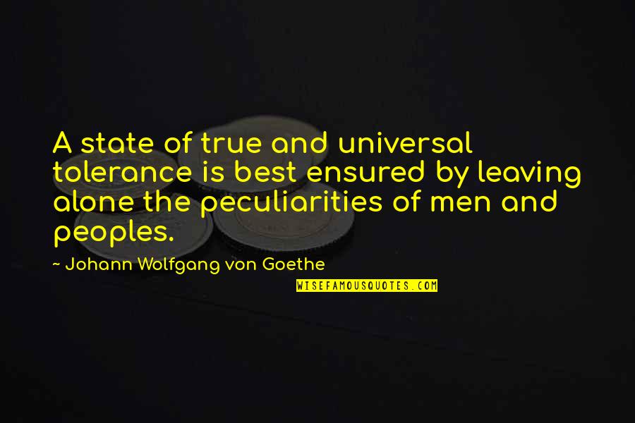 Alone Is The Best Quotes By Johann Wolfgang Von Goethe: A state of true and universal tolerance is