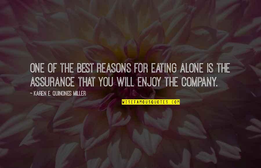 Alone Is The Best Quotes By Karen E. Quinones Miller: One of the best reasons for eating alone