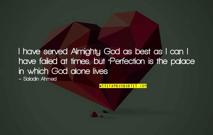 Alone Is The Best Quotes By Saladin Ahmed: I have served Almighty God as best as