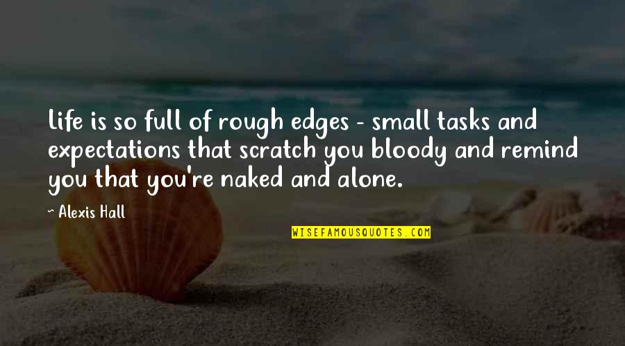 Alone Life Quotes By Alexis Hall: Life is so full of rough edges -