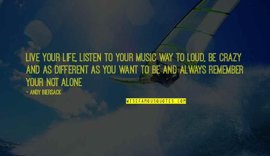 Alone Life Quotes By Andy Biersack: Live your life, listen to your music way