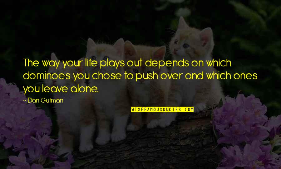 Alone Life Quotes By Dan Gutman: The way your life plays out depends on