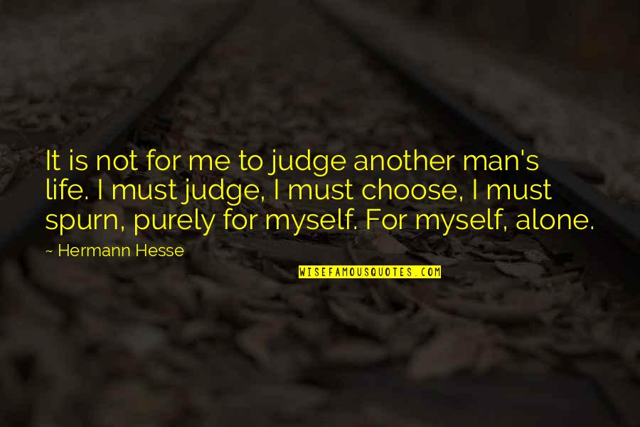 Alone Life Quotes By Hermann Hesse: It is not for me to judge another