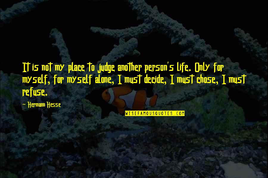 Alone Life Quotes By Hermann Hesse: It is not my place to judge another