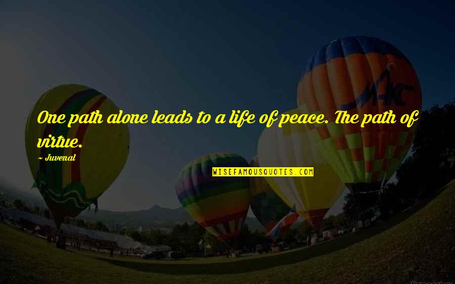 Alone Life Quotes By Juvenal: One path alone leads to a life of