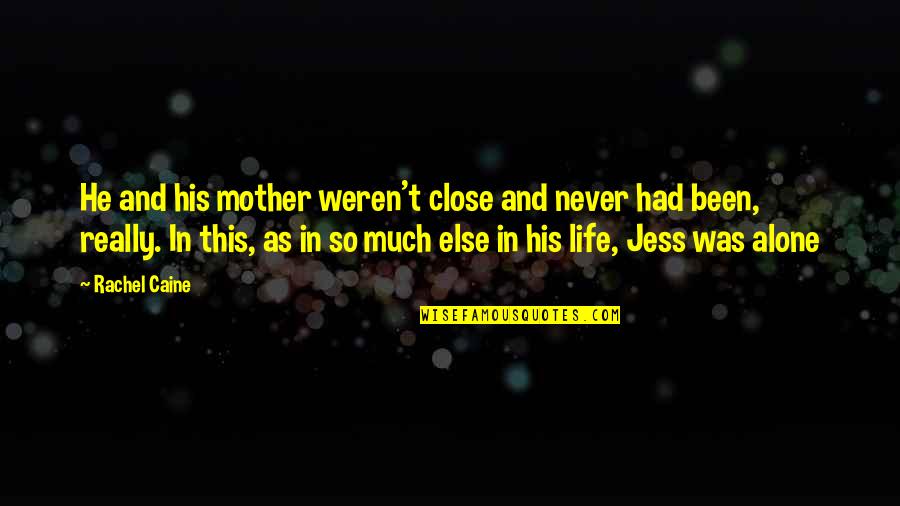 Alone Life Quotes By Rachel Caine: He and his mother weren't close and never