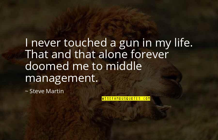 Alone Life Quotes By Steve Martin: I never touched a gun in my life.