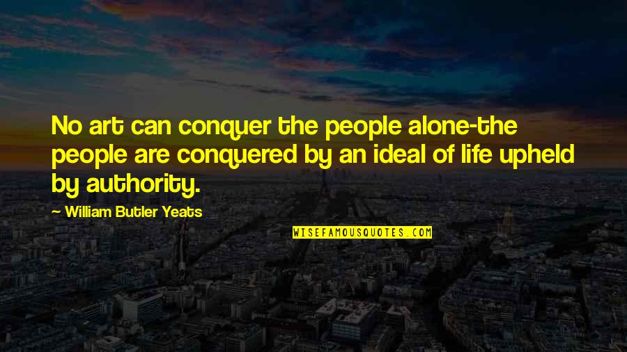 Alone Life Quotes By William Butler Yeats: No art can conquer the people alone-the people