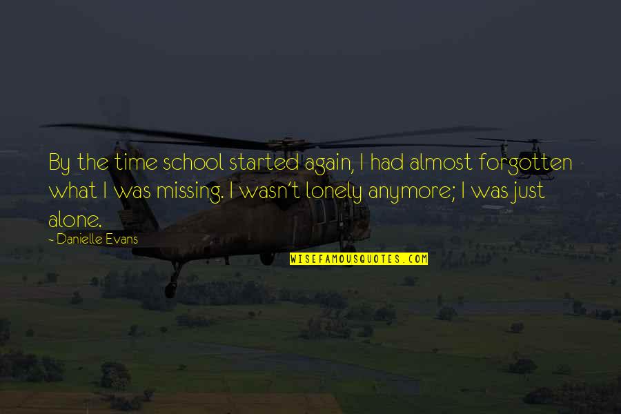 Alone Lonely Quotes By Danielle Evans: By the time school started again, I had
