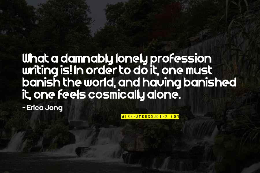 Alone Lonely Quotes By Erica Jong: What a damnably lonely profession writing is! In