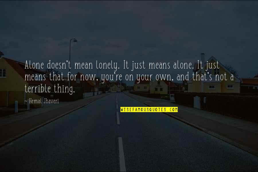 Alone Lonely Quotes By Hemal Jhaveri: Alone doesn't mean lonely. It just means alone.