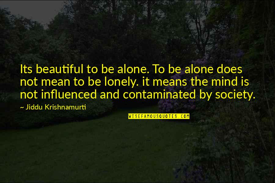 Alone Lonely Quotes By Jiddu Krishnamurti: Its beautiful to be alone. To be alone