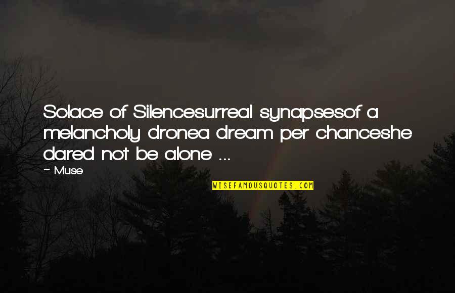 Alone Lonely Quotes By Muse: Solace of Silencesurreal synapsesof a melancholy dronea dream