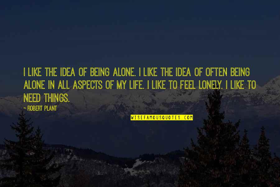 Alone Lonely Quotes By Robert Plant: I like the idea of being alone. I