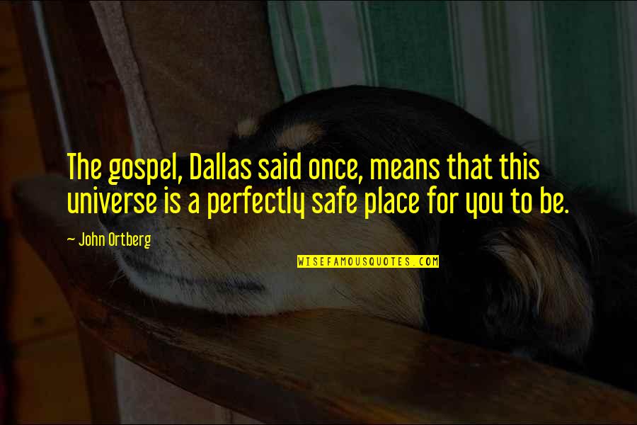 Alone Love Failure Quotes By John Ortberg: The gospel, Dallas said once, means that this