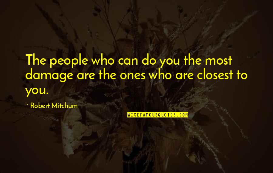 Alone Love Failure Quotes By Robert Mitchum: The people who can do you the most