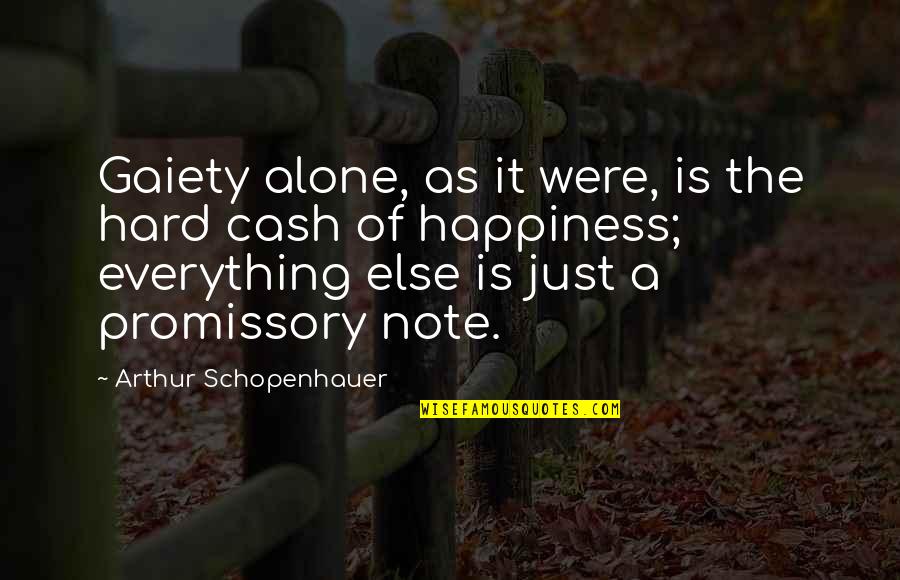 Alone Love Quotes By Arthur Schopenhauer: Gaiety alone, as it were, is the hard