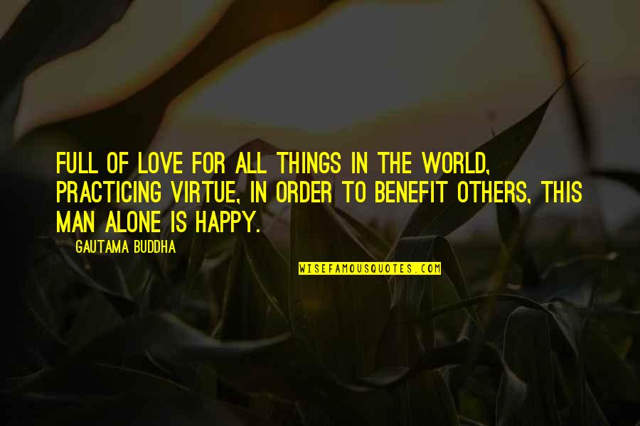 Alone Love Quotes By Gautama Buddha: Full of love for all things in the