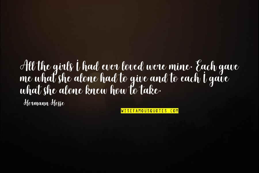 Alone Love Quotes By Hermann Hesse: All the girls I had ever loved were