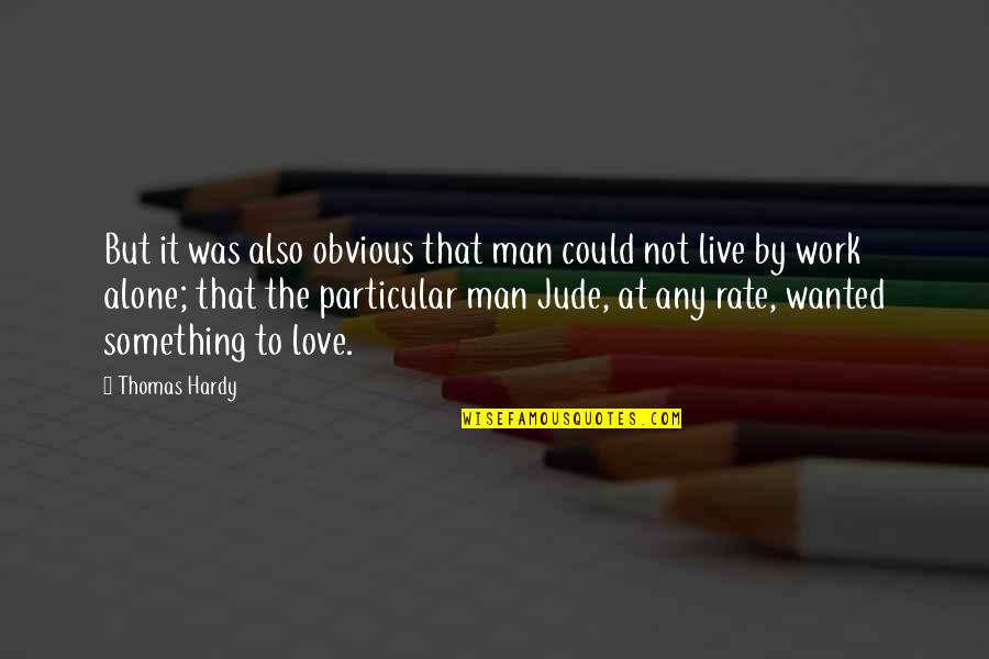 Alone Love Quotes By Thomas Hardy: But it was also obvious that man could