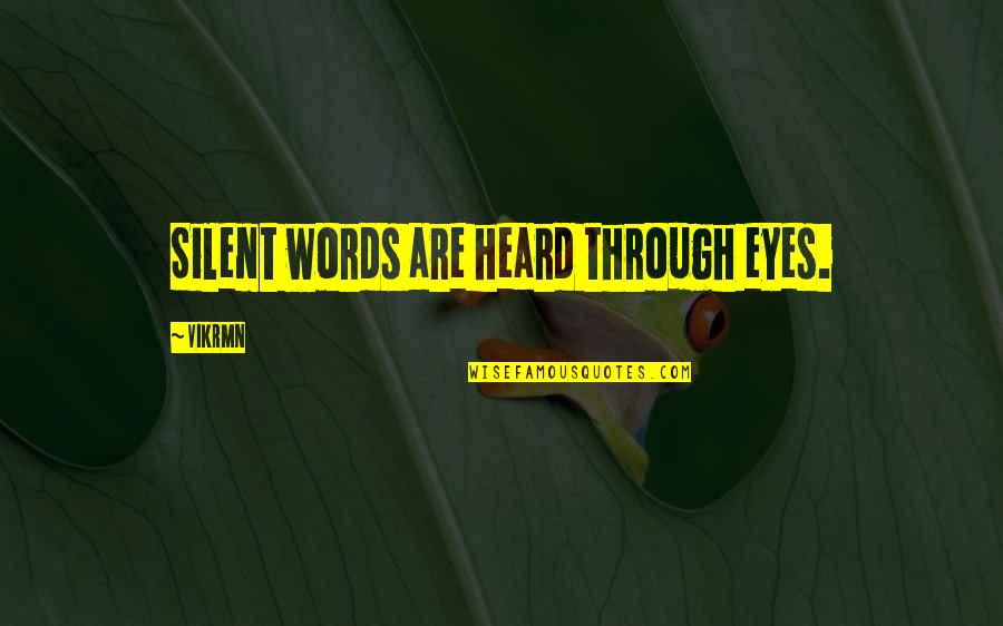 Alone Love Quotes By Vikrmn: Silent words are heard through eyes.