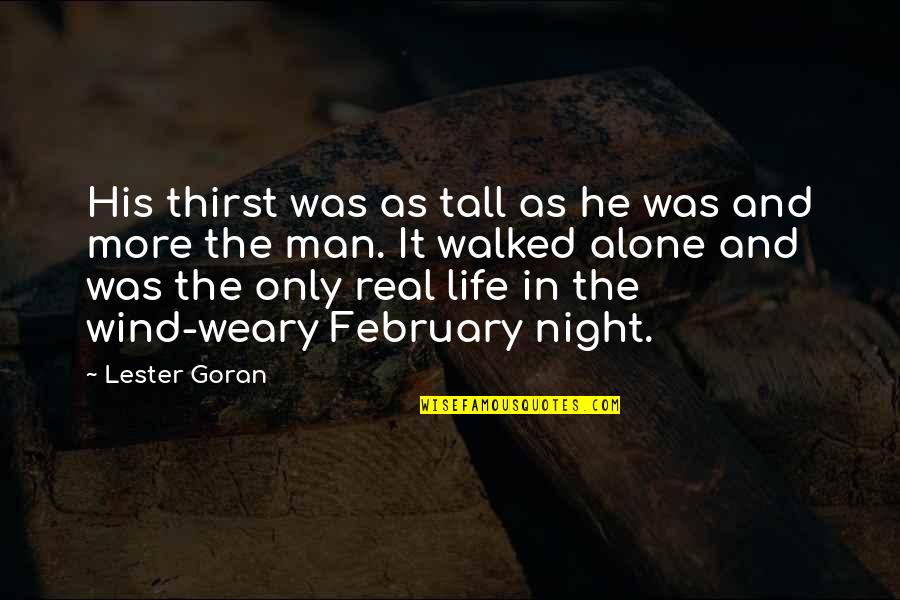Alone Man Quotes By Lester Goran: His thirst was as tall as he was Alone Man Quotes By Lester Goran: His thirst was as tall as he was