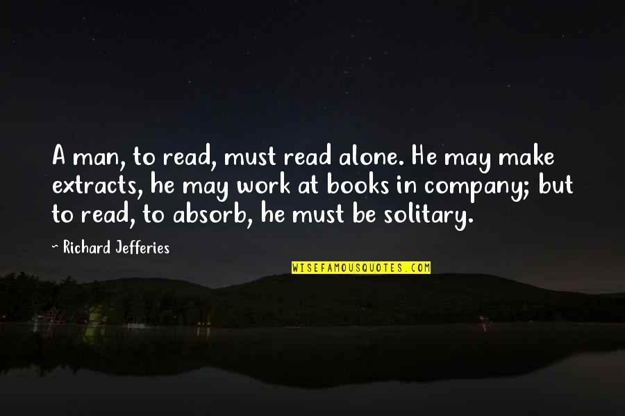 Alone Man Quotes By Richard Jefferies: A man, to read, must read alone. He Alone Man Quotes By Richard Jefferies: A man, to read, must read alone. He