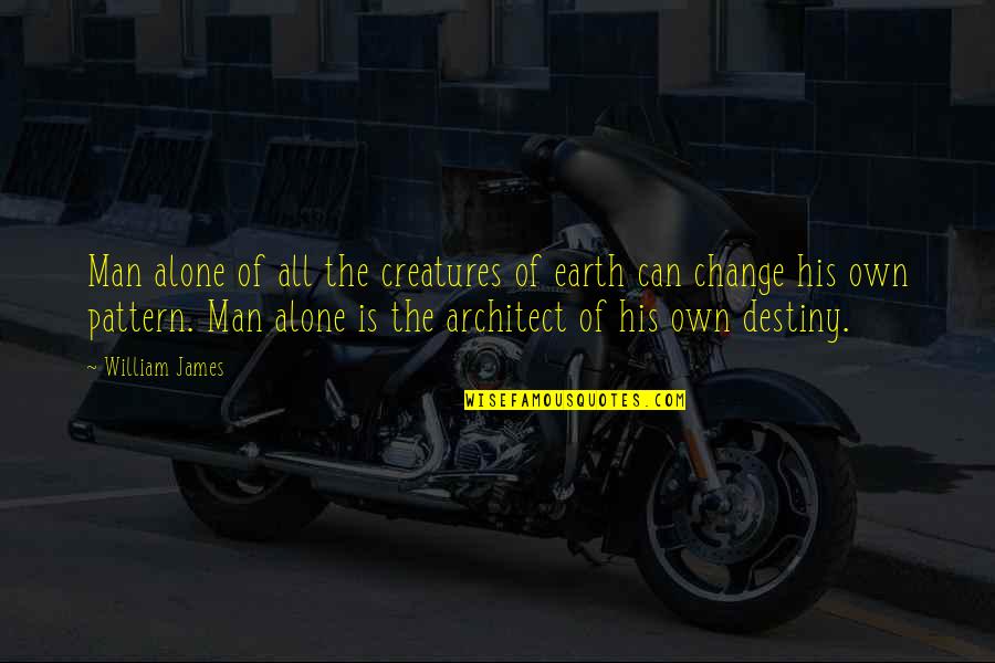 Alone Man Quotes By William James: Man alone of all the creatures of earth Alone Man Quotes By William James: Man alone of all the creatures of earth