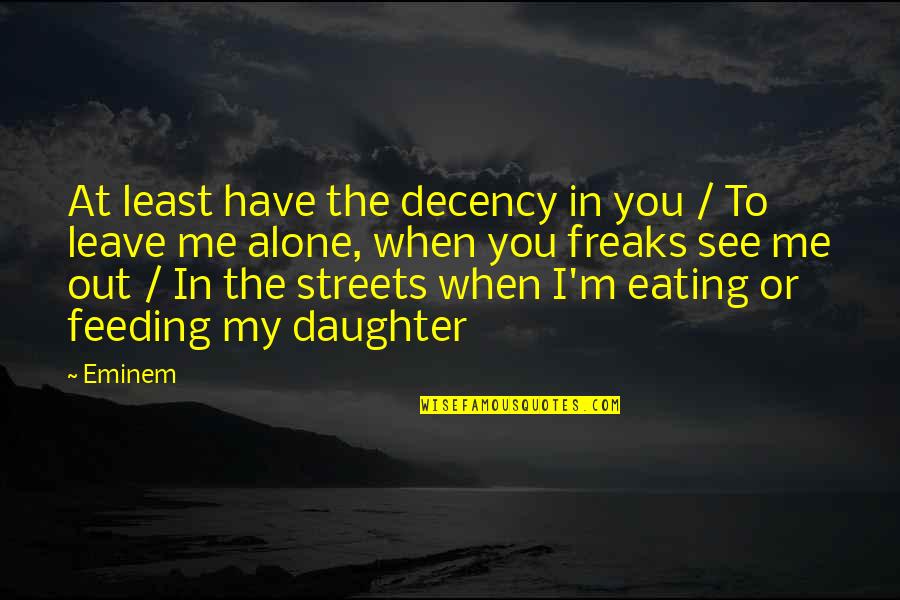Alone Me Quotes By Eminem: At least have the decency in you /