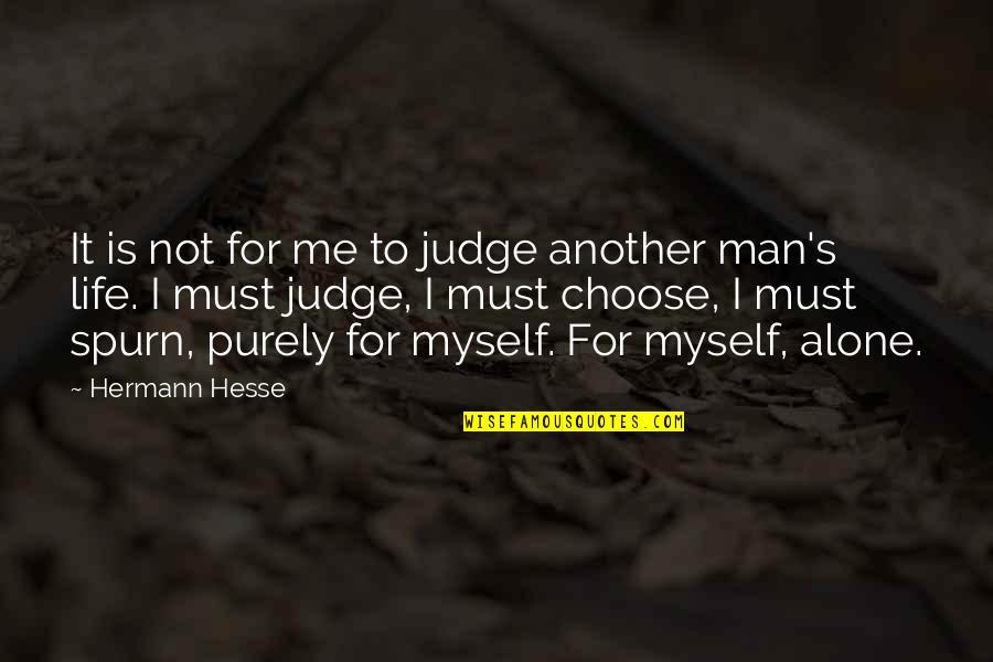 Alone Me Quotes By Hermann Hesse: It is not for me to judge another